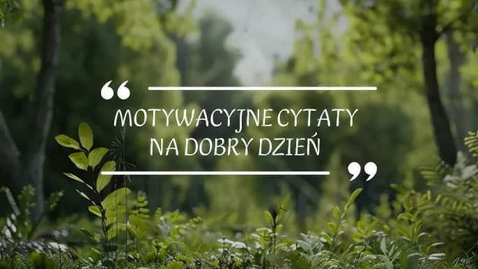Cytaty na nowy dzień – co przyniesie jutro? Inspiracja i motywacja na poranek